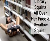 Library Squirts All Over Her Face & Swallow Squirt! from 日本少女在图书馆