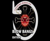 Looping Audio – Six Blow Bangs Addition from six rapig blous