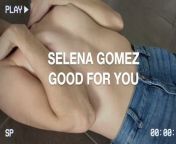 SELENA GOMEZ 18+ GOOD FOR YOU from nude selina gomez sex