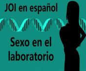 Spanish Erotic JOI - Sexo en el laboratorio. from sexo en el sofá sensual