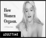 ADULT TIME - How Women Orgasm With Kenna James from man of set