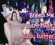 Breed Me and Give Me That Baby Batter from baby montana giving my masturbating